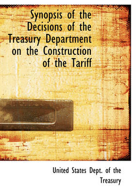 Book cover for Synopsis of the Decisions of the Treasury Department on the Construction of the Tariff