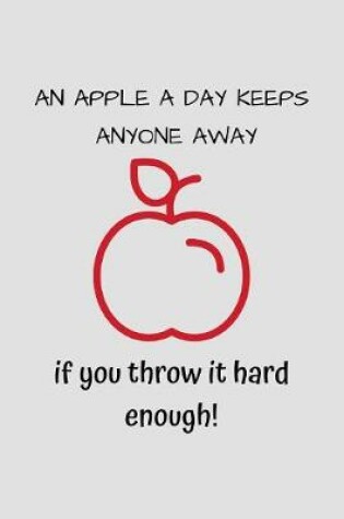 Cover of An Apple A Day Keeps Anyone Away...If You Throw It Hard Enough