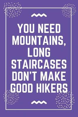 Book cover for You need mountains, long staircases don't make good hikers