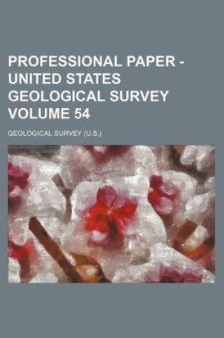 Cover of Professional Paper - United States Geological Survey Volume 54