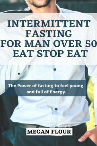 Cover of Intermittent Fasting for MAN over 50 EAT STOP EAT