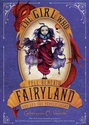 Book cover for The Girl Who Fell Beneath Fairyland and Led the Revels There