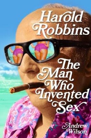 Cover of Harold Robbins: The Man Who Invented Sex