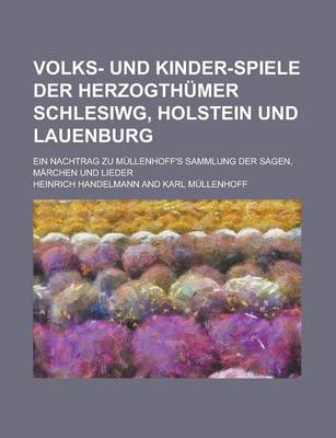 Book cover for Volks- Und Kinder-Spiele Der Herzogthumer Schlesiwg, Holstein Und Lauenburg; Ein Nachtrag Zu Mullenhoff's Sammlung Der Sagen, Marchen Und Lieder