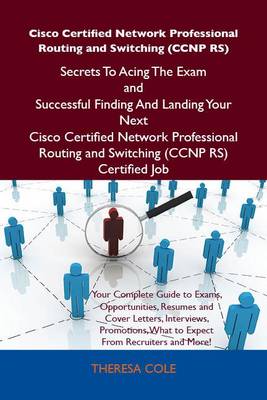 Cover of Cisco Certified Network Professional Routing and Switching (CCNP RS) Secrets to Acing the Exam and Successful Finding and Landing Your Next Cisco Certified Network Professional Routing and Switching (CCNP RS) Certified Job