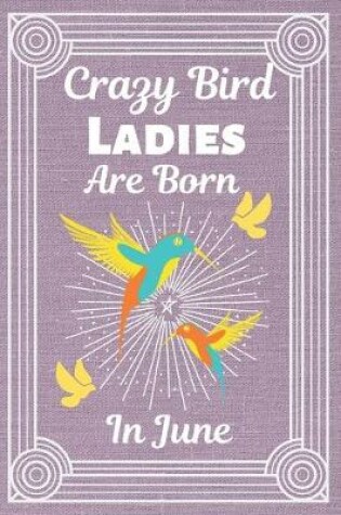 Cover of Crazy Bird Ladies Are Born In June