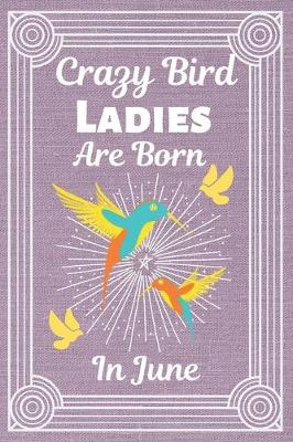 Book cover for Crazy Bird Ladies Are Born In June