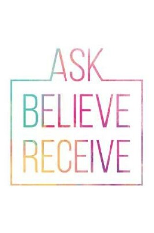 Cover of Ask Believe Receive