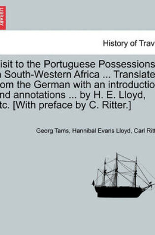 Cover of Visit to the Portuguese Possessions in South-Western Africa ... Translated from the German with an Introduction and Annotations ... by H. E. Lloyd, Etc. [With Preface by C. Ritter.]