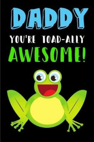 Cover of Daddy You're Toad-Ally Awesome