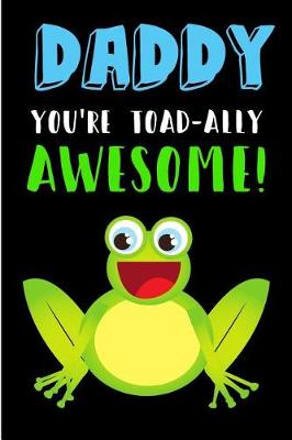 Book cover for Daddy You're Toad-Ally Awesome