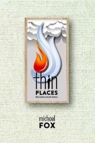 Cover of Thin Places Where heaven and earth intersect
