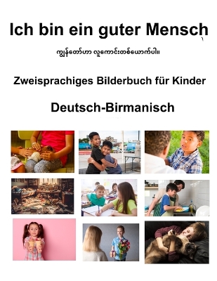 Book cover for Deutsch-Birmanisch Ich bin ein guter Mensch Zweisprachiges Bilderbuch für Kinder