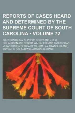 Cover of Reports of Cases Heard and Determined by the Supreme Court of South Carolina (Volume 72)