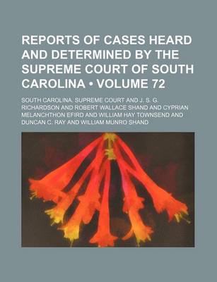 Book cover for Reports of Cases Heard and Determined by the Supreme Court of South Carolina (Volume 72)