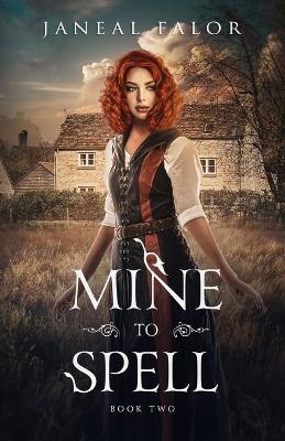 Mine to Spell by Janeal Falor