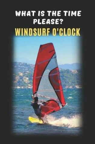 Cover of What Is The Time Please? Windsurf O'Clock