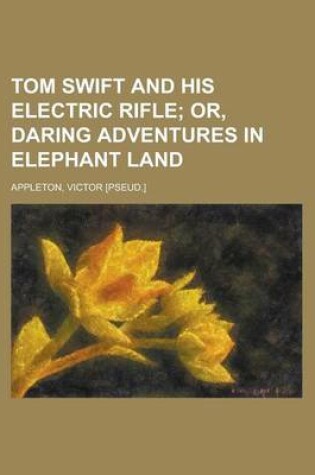 Cover of Tom Swift and His Electric Rifle; Or, Daring Adventures in Elephant Land