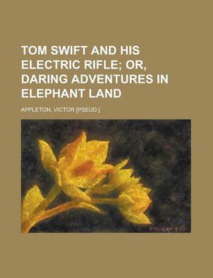 Book cover for Tom Swift and His Electric Rifle; Or, Daring Adventures in Elephant Land