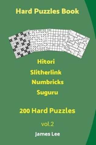 Cover of Hard Puzzles Book - 200 Hard Puzzles; Hitori, Slitherlink, Numbricks, Suguru