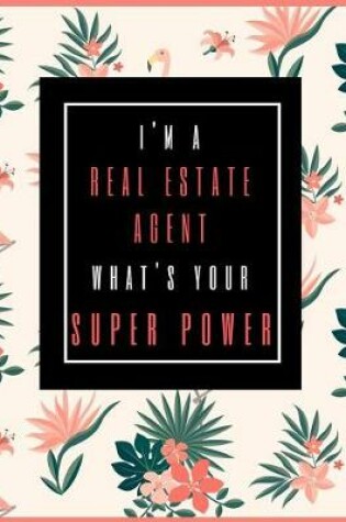 Cover of I'm A Real Estate Agent, What's Your Superpower?