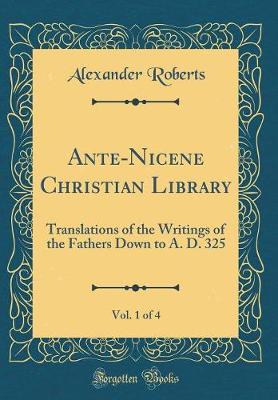 Book cover for Ante-Nicene Christian Library, Vol. 1 of 4