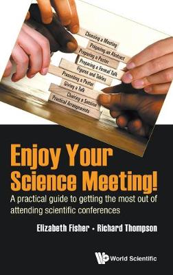 Book cover for Enjoy Your Science Meeting!: A Practical Guide To Getting The Most Out Of Attending Scientific Conferences