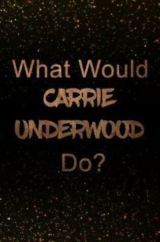 Cover of What Would Carrie Underwood Do?