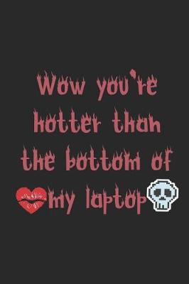 Book cover for Wow You're Hotter Than The Bottom Of My Laptop