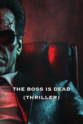 Book cover for The Boss Is Dead (Thriller)