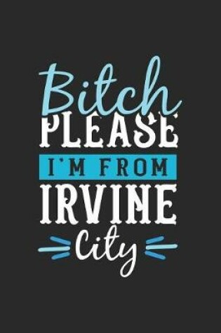 Cover of Bitch Please I'm From Irvine City