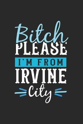 Book cover for Bitch Please I'm From Irvine City