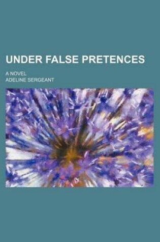Cover of Under False Pretences; A Novel