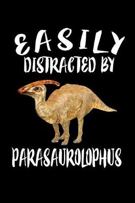 Book cover for Easily Distracted By Parasaurolophus