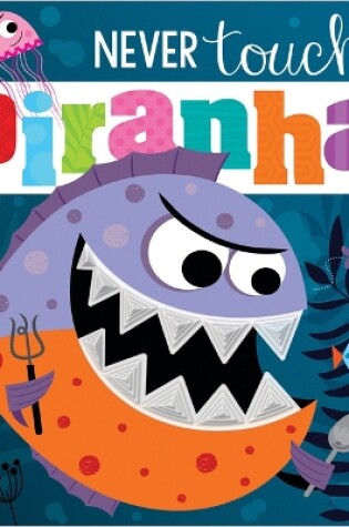 Cover of Never Touch a Piranha!