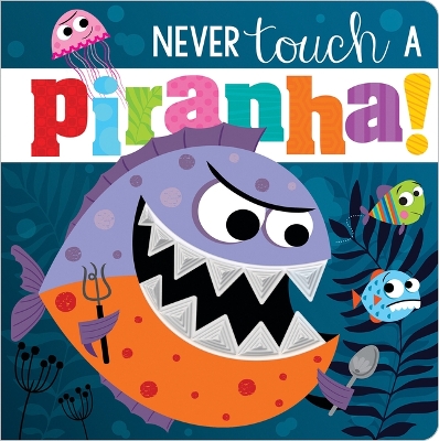 Book cover for Never Touch a Piranha!