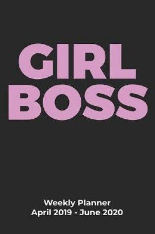Cover of Girl Boss 2019 Weekly Planner April 2019 - June 2020