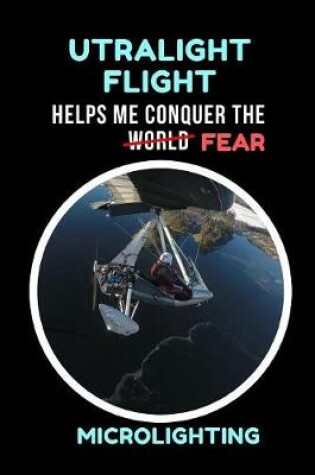 Cover of Ultralight Flight Helps Me Conquer The World / Fear