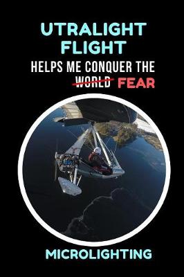 Book cover for Ultralight Flight Helps Me Conquer The World / Fear