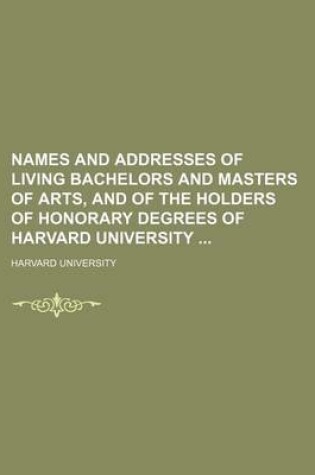 Cover of Names and Addresses of Living Bachelors and Masters of Arts, and of the Holders of Honorary Degrees of Harvard University