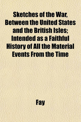 Book cover for Sketches of the War, Between the United States and the British Isles; Intended as a Faithful History of All the Material Events from the Time