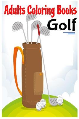 Cover of Adults Coloring Books Golf