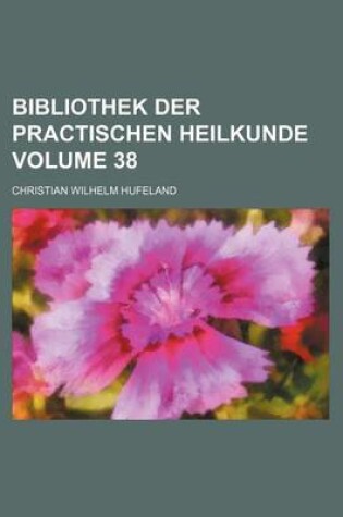 Cover of Bibliothek Der Practischen Heilkunde Volume 38