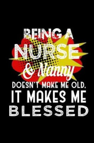 Cover of Being a nurse & nanny doesn't make me old, it makes me blessed