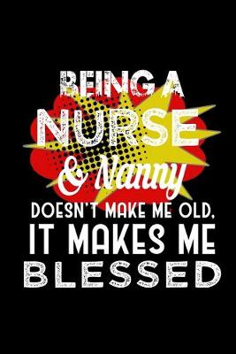 Book cover for Being a nurse & nanny doesn't make me old, it makes me blessed