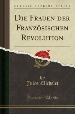 Cover of Die Frauen Der Französischen Revolution (Classic Reprint)
