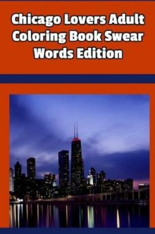 Cover of Chicago Lovers Adult Coloring Book Swear Words Edition