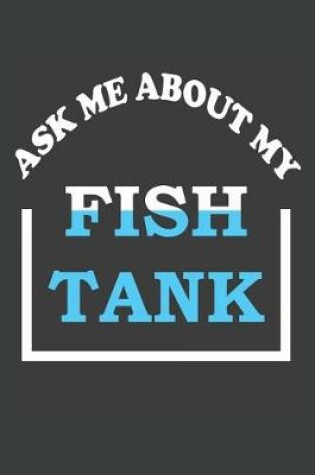 Cover of Ask Me About My Fish Tank