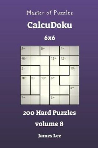 Cover of Master of Puzzles CalcuDoku - 200 Hard 6x6 vol. 8
