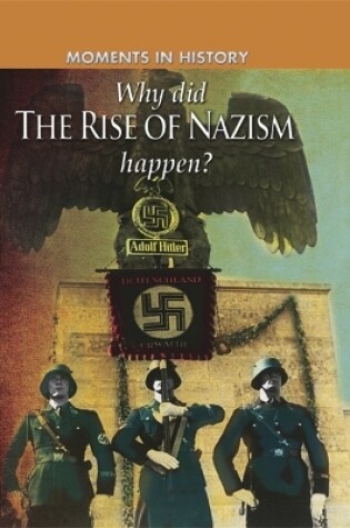 Cover of Moments in History: Why did the Rise of the Nazis happen?